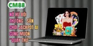 Nổ Hũ Đổi Thưởng – Chơi Dễ Hiểu, Săn Jackpot Thông Minh