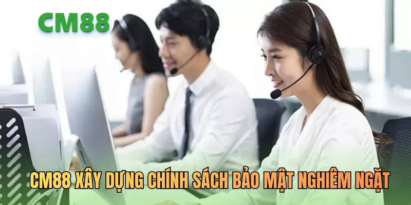CM88 xây dựng chính sách bảo mật nghiêm ngặt