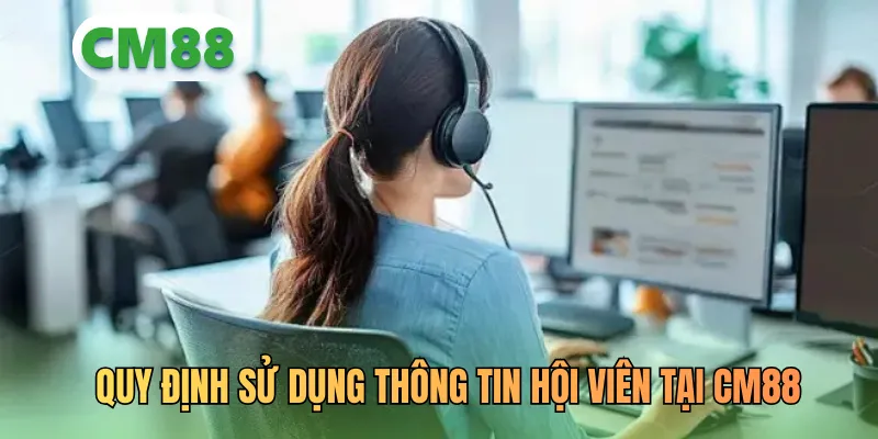 Quy định sử dụng thông tin hội viên tại CM88