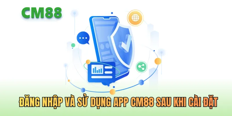 Đăng nhập và sử dụng App CM88 sau khi cài đặt