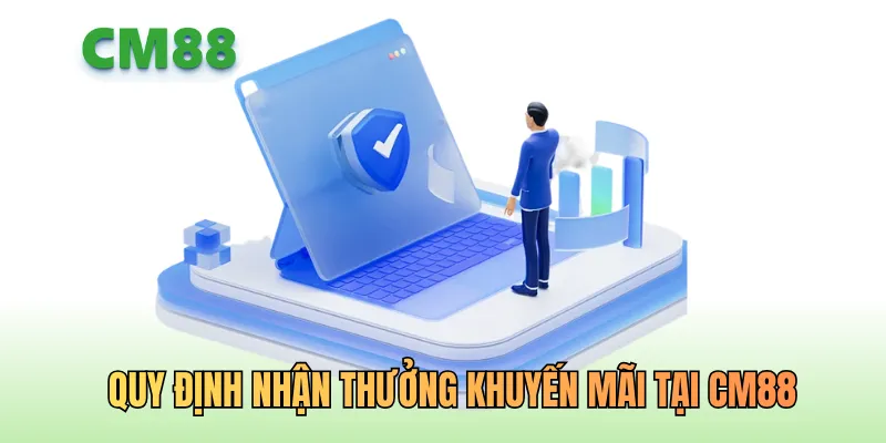 Quy định nhận thưởng khuyến mãi tại CM88