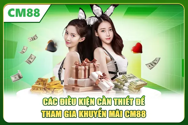 Các điều kiện cần thiết để tham gia khuyến mãi CM88
